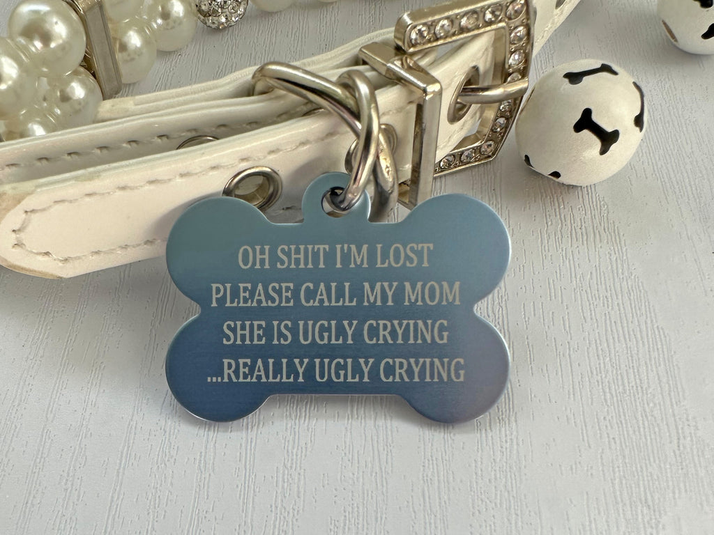 Humorous Pet ID Tag - Oh Shit mom is Ugly Crying - Eastcoast Engraving