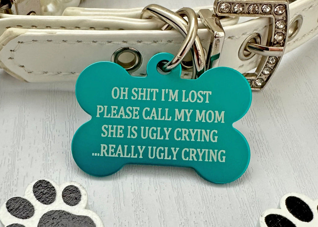 Humorous Pet ID Tag - Oh Shit mom is Ugly Crying - Eastcoast Engraving