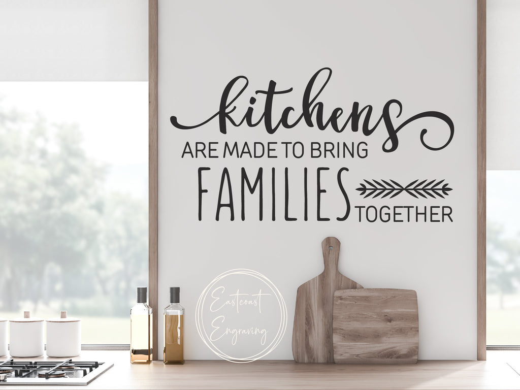 Kitchens Bring Families Together - Custom Color Kitchen Wall Decal, Inspirational Vinyl Quote Sticker for Warm & Welcoming Home Decor - Eastcoast Engraving
